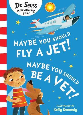 Maybe You Should Fly A Jet! Maybe You Should Be A Vet! - Dr. Seuss - cover