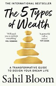 The 5 Types of Wealth: A Transformative Guide to Design Your Dream Life