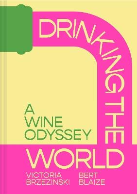 Drinking the World: A Wine Odyssey - Victoria Brzezinski,Bert Blaize - cover