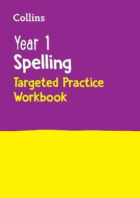 Year 1 Spelling Targeted Practice Workbook: Ideal for Use at Home - Collins KS1 - cover