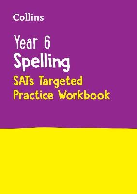 Year 6 Spelling SATs Targeted Practice Workbook: For the 2024 Tests - Collins KS2 - cover