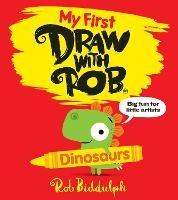 My First Draw With Rob: Dinosaurs - Rob Biddulph - cover