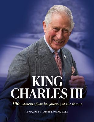 King Charles III: 100 Moments from His Journey to the Throne - The Sun - cover