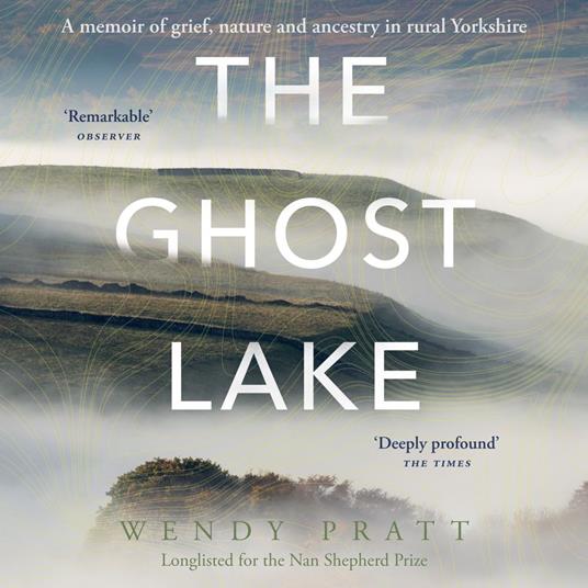 The Ghost Lake: A memoir of grief, nature and ancestry in rural Yorkshire