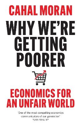 Why We’re Getting Poorer: Economics for an Unfair World - Cahal Moran - cover
