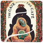 The Cave Downwind of the Café: The new brilliantly illustrated book from Mikey Please, author of Cafe at the Edge of the Woods!