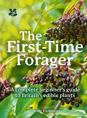 The First-Time Forager: A Complete Beginner’s Guide to Britain’s Edible Plants - Andy Hamilton - cover
