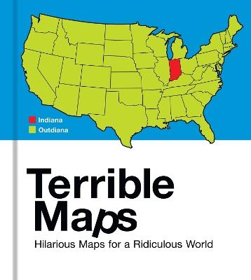 Terrible Maps: Hilarious Maps for a Ridiculous World - Michael Howe - cover