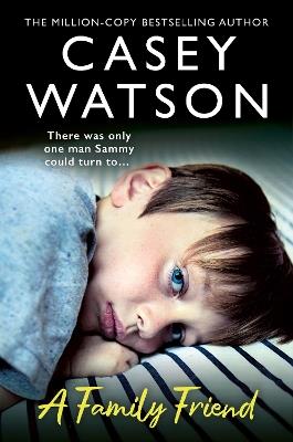 A Family Friend: There Was Only One Man Sammy Could Turn to… - Casey Watson - cover