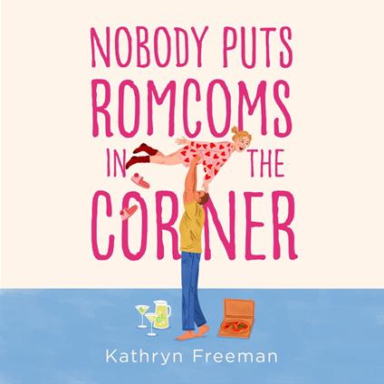 Nobody Puts Romcoms In The Corner: The best and only GRUMPY/SUNSHINE romcom you need to read in 2025! (The Kathryn Freeman Romcom Collection, Book 7)