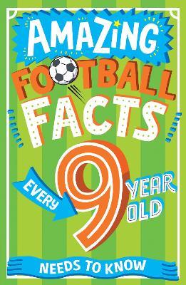 Amazing Football Facts Every 9 Year Old Needs to Know - Caroline Rowlands - cover