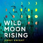 Wild Moon Rising: The powerful and emotional literary fiction debut novel exploring female friendship and rebirth new for summer 2025