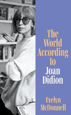 The World According to Joan Didion - Evelyn McDonnell - cover