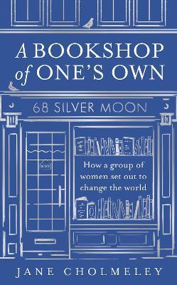 A Bookshop of One’s Own: How a Group of Women Set out to Change the World - Jane Cholmeley - cover