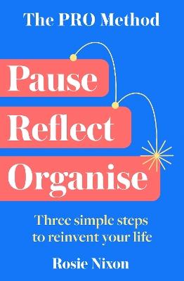 The PRO Method: Three Simple Steps to Reinvent Your Life - Rosie Nixon - cover