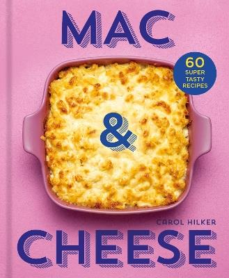 Mac & Cheese: 60 Super Tasty Recipes - Carol Hilker - cover