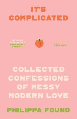 It’s Complicated: Confessions of Messy Modern Love - Philippa Found - cover
