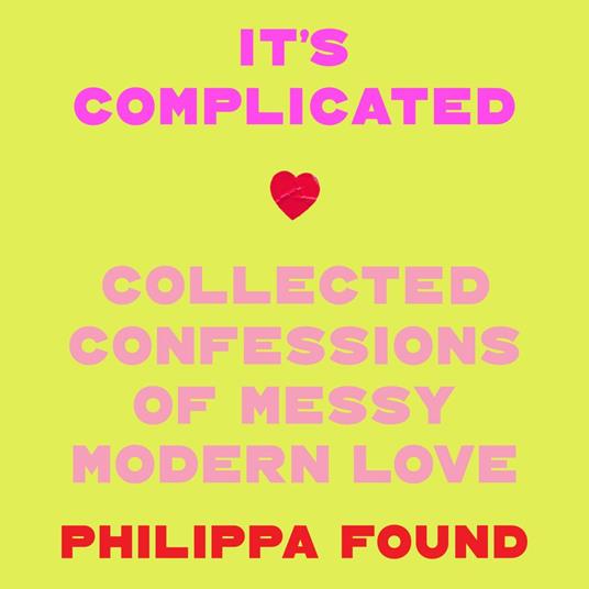 It’s Complicated: Confessions of messy modern love