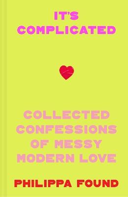 It’s Complicated: Confessions of Messy Modern Love - Philippa Found - cover