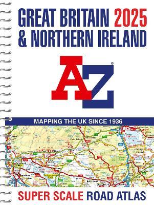 Great Britain A-Z Super Scale Road Atlas 2025 (A3 Spiral) - A-Z Maps - cover