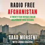 Radio Free Afghanistan: A Twenty-Year Struggle for an Independent Voice in Kabul