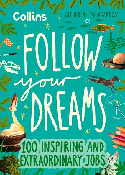 Follow Your Dreams: 100 inspiring and extraordinary jobs - Collins Kids,Katherine Mengardon - ebook