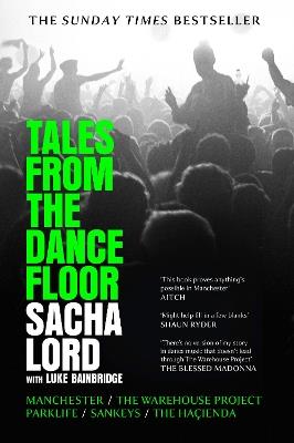 Tales from the Dancefloor: Manchester / the Warehouse Project / Parklife / Sankeys / the HaçIenda - Sacha Lord - cover