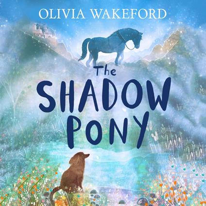 The Shadow Pony: A phenomenally moving middle-grade animal story that children will fall in love with