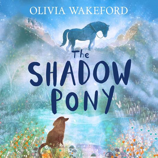 The Shadow Pony: A phenomenally moving middle-grade animal story that children will fall in love with