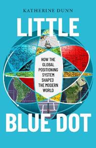 Little Blue Dot: How the Global Positioning System Shaped the Modern World