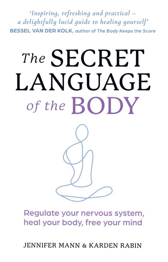 The Secret Language of the Body: Regulate your nervous system, heal your body, free your mind