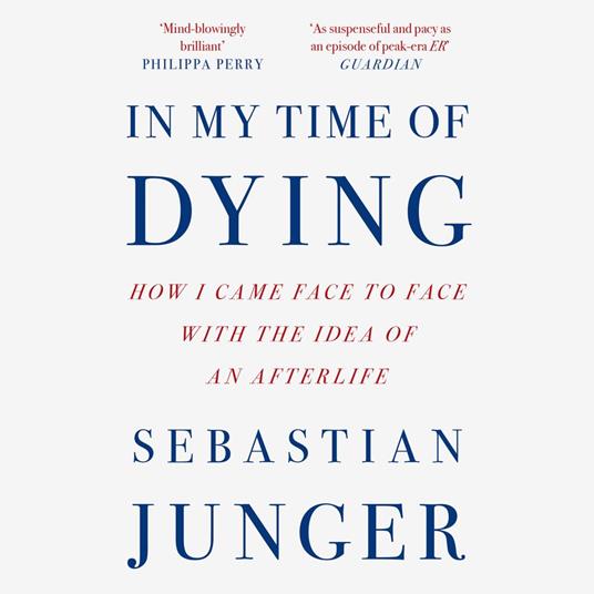 In My Time of Dying: How I Came Face to Face with the Idea of an Afterlife