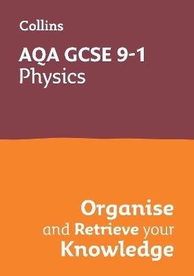 AQA GCSE 9-1 Physics Organise and Retrieve Your Knowledge: Ideal for the 2026 and 2027 Exams - Collins GCSE - cover