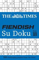 The Times Fiendish Su Doku Book 18: 200 Challenging Su Doku Puzzles