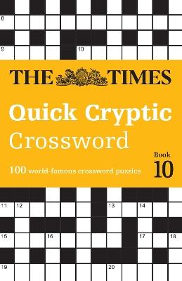 The Times Quick Cryptic Crossword Book 10: 100 World-Famous Crossword Puzzles - The Times Mind Games,John Grimshaw - cover