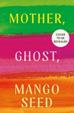 Mother, Ghost, Mango Seed