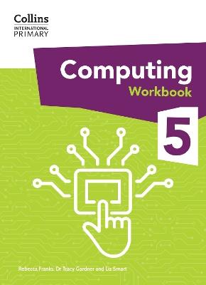 International Primary Computing Workbook: Stage 5 - Dr Tracy Gardner,Liz Smart,Rebecca Franks - cover