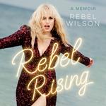 Rebel Rising: The 2024 New York Times bestseller, by the scene-stealing star of Bridesmaids and Pitch Perfect