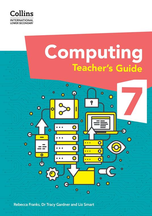 Collins International Lower Secondary Computing – International Lower Secondary Computing Teacher’s Guide: Stage 7 - Rebecca Franks,Liz Smart,Dr. Tracy Gardner - ebook