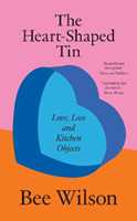 Libro in inglese The Heart-Shaped Tin: Love, Loss and Kitchen Objects Bee Wilson