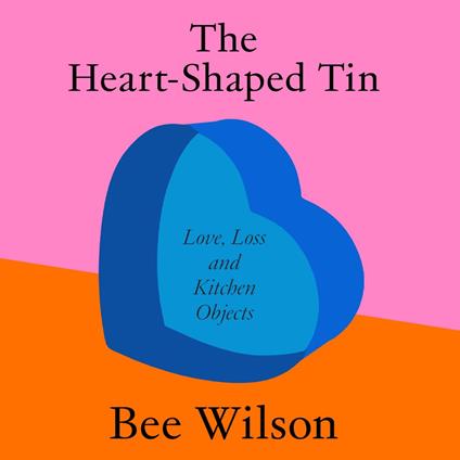 The Heart-Shaped Tin: Love, Loss and Kitchen Objects