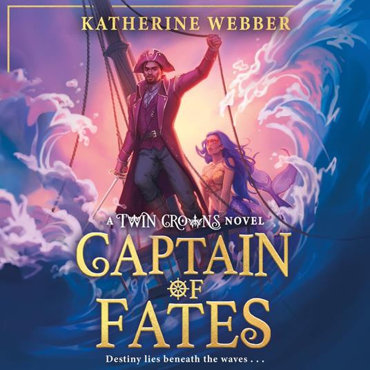 Captain of Fates: New for 2025, an epic new romantasy for young adults from the bestselling world of the TWIN CROWNS series. (Twin Crowns, Book 4)