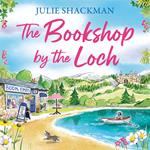 The Bookshop by the Loch: The brand new enemies-to-lovers Scottish escapist romance for 2025 (Scottish Escapes, Book 6)