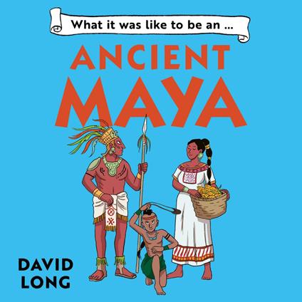 What It Was Like to be … (3) – What it was like to be an Ancient Maya