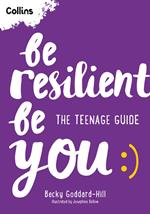 Be Resilient Be You: The teenage guide to handling all of life’s challenges