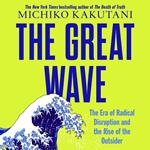 The Great Wave: The Era of Radical Disruption and the Rise of the Outsider