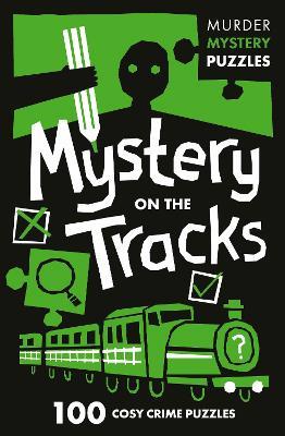 Mystery on the Tracks: 100 Logic Puzzles to Solve the Murder Mystery - Clarity Media,Collins Puzzles - cover