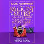 Secrets of the Purple Pearl: The sequel to the #1 New York Times Bestseller (The Millicent Quibb School of Etiquette for Young Ladies of Mad Science, Book 2)