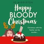 Happy Bloody Christmas: Perfect for fans of Richard Osman, Fiona Gibson and Gill Sims, don’t miss the BRAND NEW festive murder mystery for winter 2024! (Happy Bloody Christmas, Book 1)