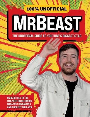 100% Unofficial MrBeast: The Unofficial Guide to Youtube’s Biggest Star - 100% Unofficial,Farshore,Ben Wilson - cover